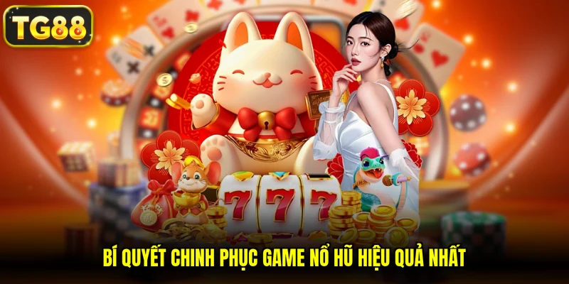 Bí quyết chinh phục game nổ hũ hiệu quả nhất