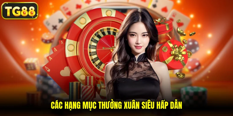 Các hạng mục thưởng xuân siêu hấp dẫn