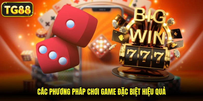 Các phương pháp chơi game đặc biệt hiệu quả