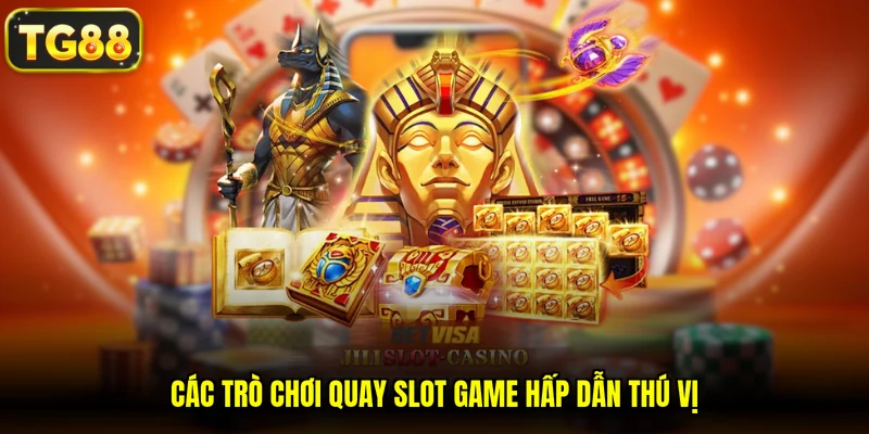 Các trò chơi quay slot game hấp dẫn thú vị