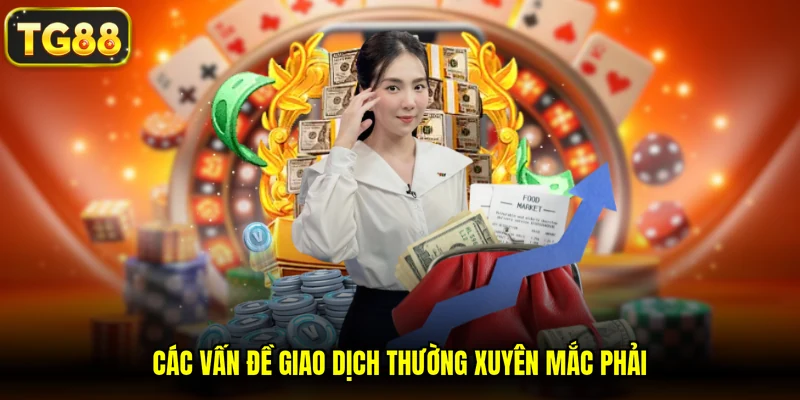 Các vấn đề giao dịch thường xuyên mắc phải