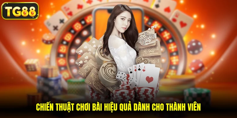Chiến thuật chơi bài hiệu quả dành cho thành viên