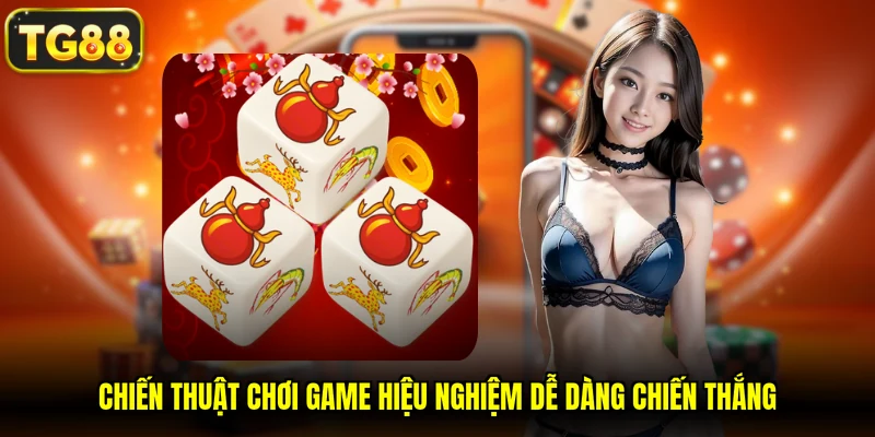 Chiến thuật chơi game hiệu nghiệm dễ dàng chiến thắng