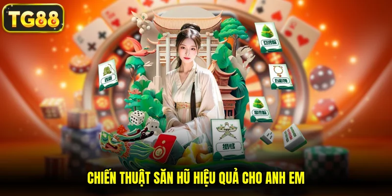 Chiến thuật săn hũ hiệu quả cho anh em