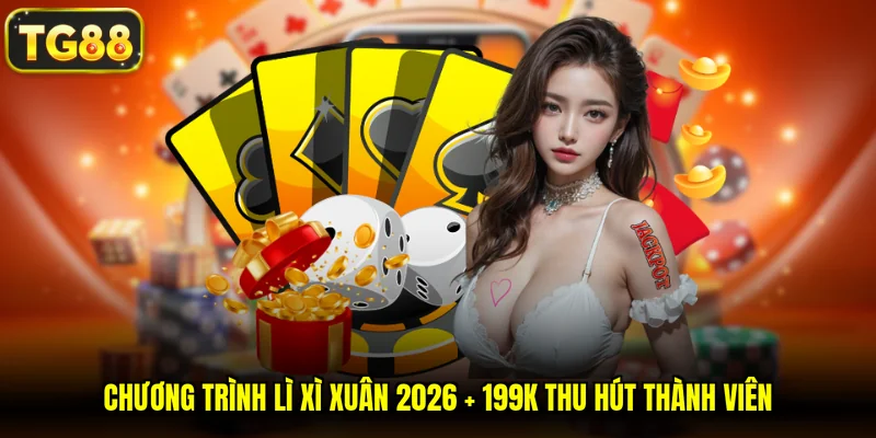 Chương trình lì xì xuân 2026 + 199K thu hút thành viên