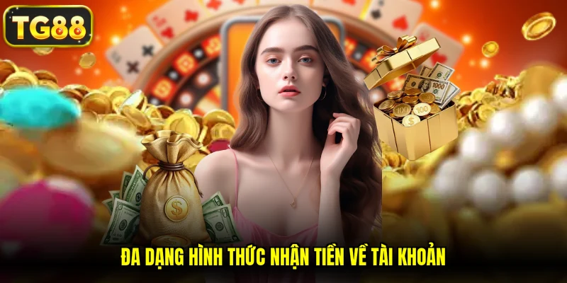 Đa dạng hình thức nhận tiền về tài khoản