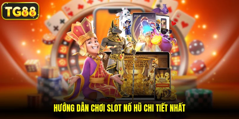 Hướng dẫn chơi slot nổ hũ chi tiết nhất