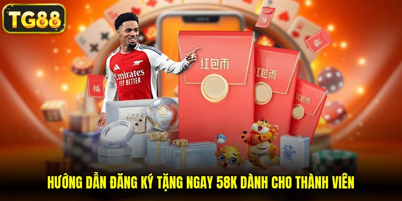 Hướng dẫn đăng ký tặng ngay 58K dành cho thành viên