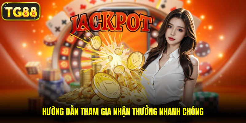 Hướng dẫn tham gia nhận thưởng nhanh chóng