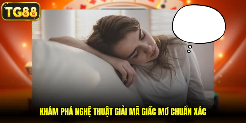 Khám phá nghệ thuật giải mã giấc mơ chuẩn xác