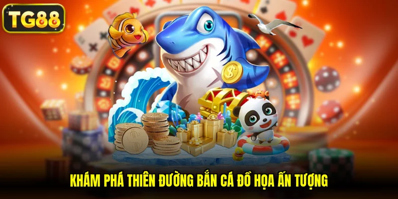 Khám phá Thiên Đường Bắn Cá đồ họa ấn tượng