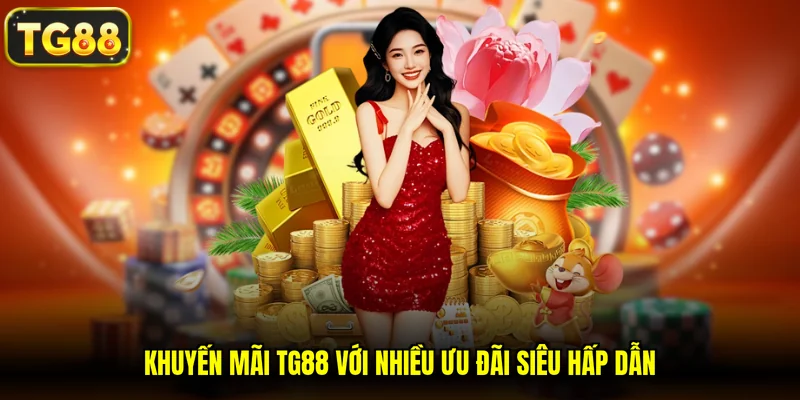 Khuyến mãi TG88 với nhiều ưu đãi siêu hấp dẫn