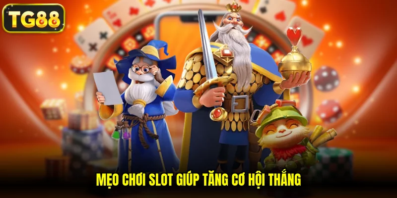 Mẹo chơi slot giúp tăng cơ hội thắng