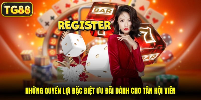 Những quyền lợi đặc biệt ưu đãi dành cho tân hội viên