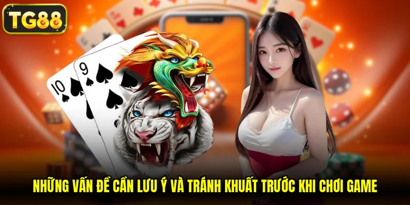 Những vấn đề cần lưu ý và tránh khuất trước khi chơi game