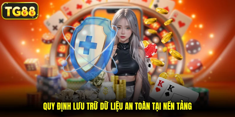 Quy định lưu trữ dữ liệu an toàn tại nền tảng