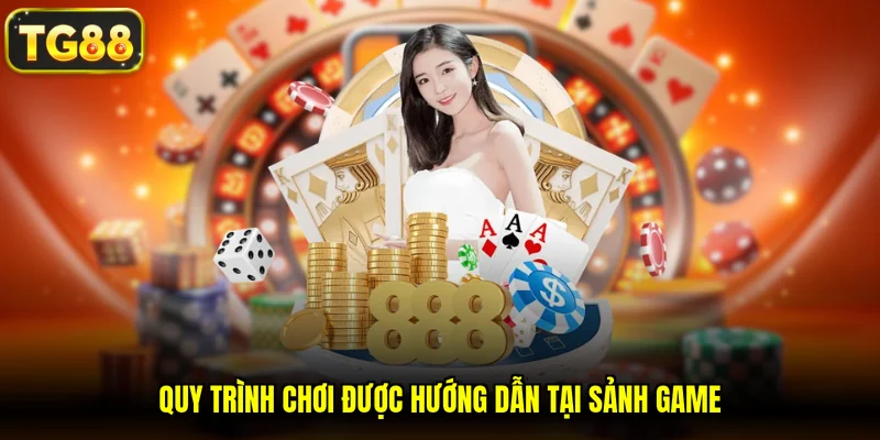 Quy trình chơi được hướng dẫn tại sảnh game
