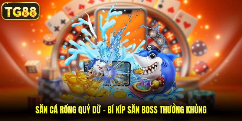 Săn Cá Rồng Quỷ Dữ