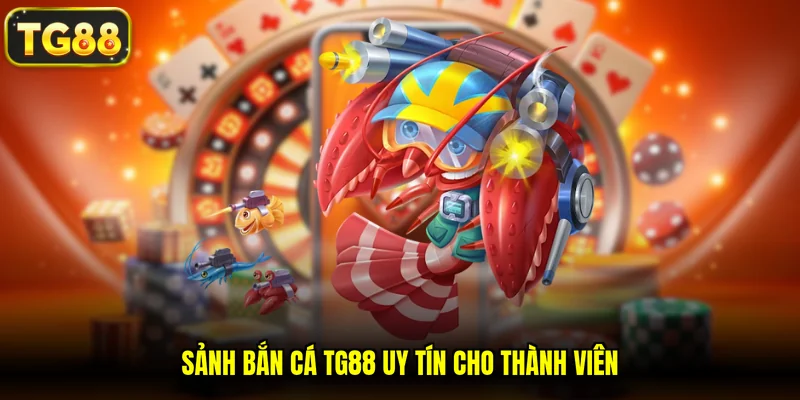 Sảnh bắn cá TG88 uy tín cho thành viên