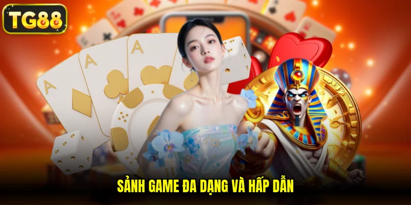 Sảnh game đa dạng và hấp dẫn