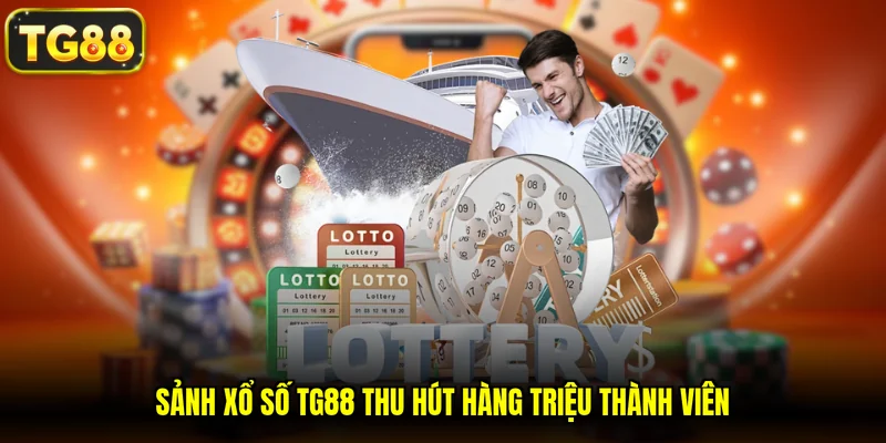 Sảnh xổ số TG88 thu hút hàng triệu thành viên