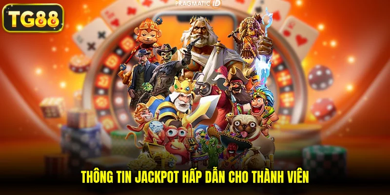 Thông tin jackpot hấp dẫn cho thành viên