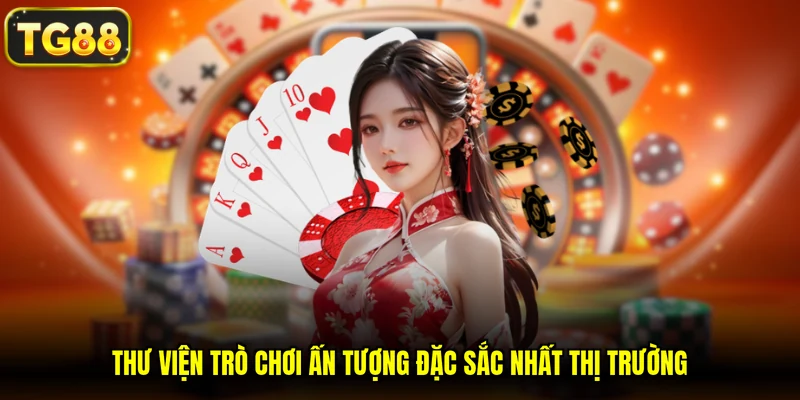 Thư viện trò chơi ấn tượng đặc sắc nhất thị trường