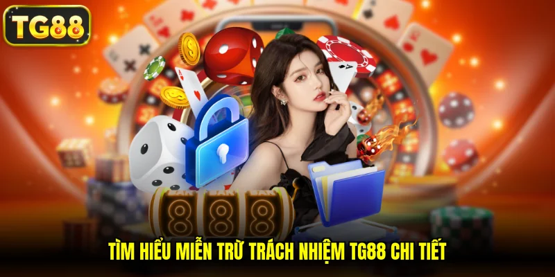 Tìm hiểu miễn trừ trách nhiệm TG88 chi tiết