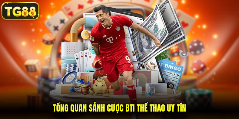 Tổng quan sảnh cược BTI thể thao uy tín