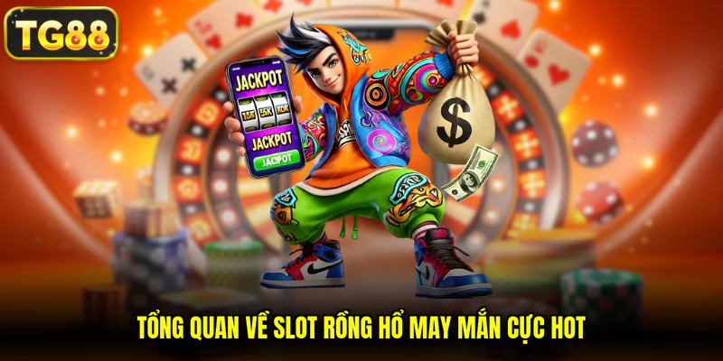 Tổng quan về Slot rồng hổ may mắn cực HOT