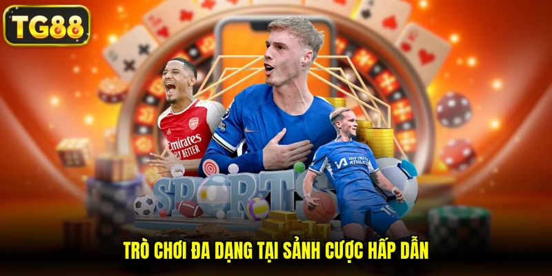 Trò chơi đa dạng tại sảnh cược hấp dẫn