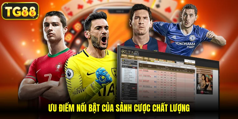 Ưu điểm nổi bật của sảnh cược chất lượng